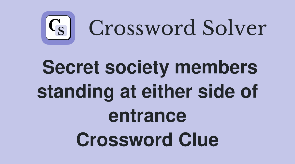 Secret society members standing at either side of entrance Crossword